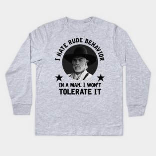 "I hate rude behavior in a man. I won't tolerate it." - Woodrow Call Kids Long Sleeve T-Shirt